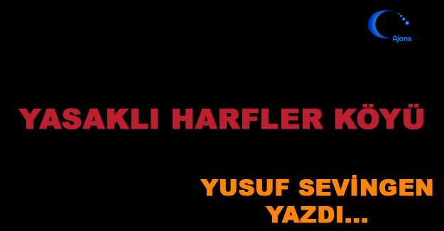Yasaklı Harfler Köyü