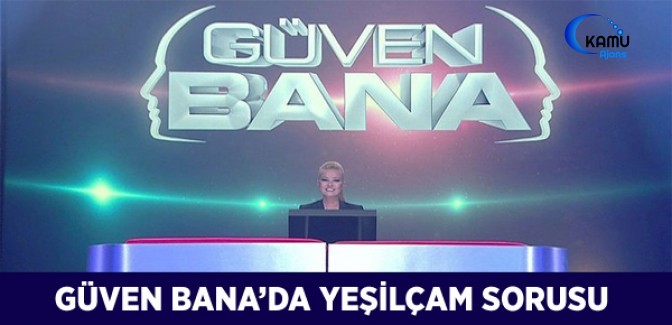 Güven Bana'da Damga Vuran Yeşilçam Sorusu