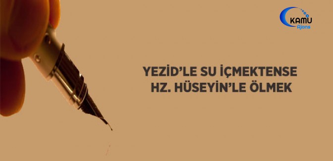 Yezid'le Su İçmektense HZ. Hüseyin'le Ölmek