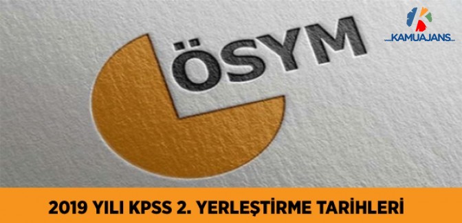 2019 Yılı KPSS 2. Yerleştirme Tarihleri (Lisans - Ön Lisans - Ortaöğretim)