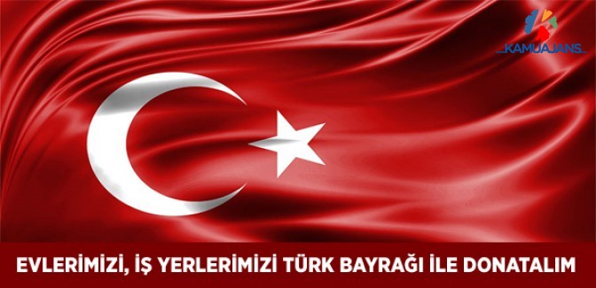 Evlerimizi, İş Yerlerimizi Türk Bayrağı İle Donatalım