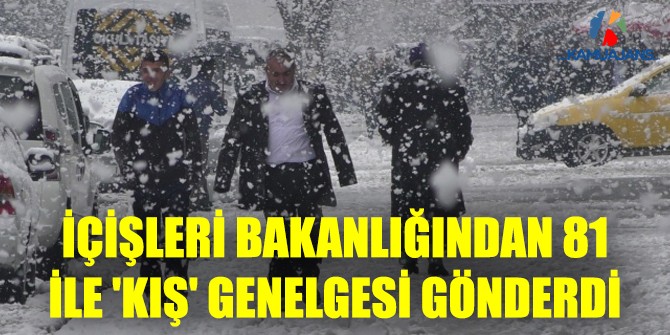 İçişleri Bakanlığından 81 İle "Kış" Genelgesi
