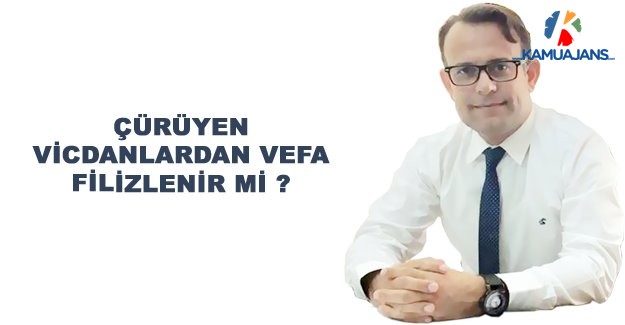 Çürüyen Vicdanlardan Vefa Filizlenir Mi ?