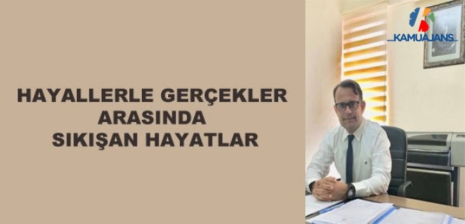Hayallerle Gerçekler Arasına Sıkışan Hayatlar