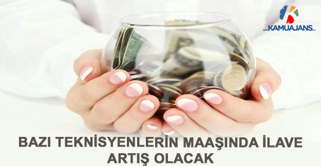 Bazı Teknisyenlerin Maaşında İlave Artış Olacak