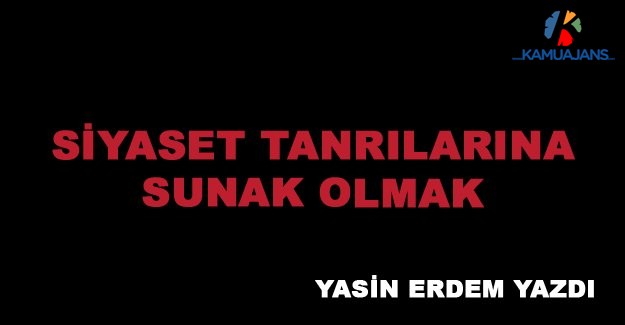 Siyaset Tanrılarına Sunak Olmak