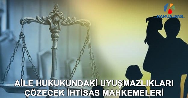 Aile Hukukundaki Uyuşmazlıkları Çözecek İhtisas Mahkemeleri Belirlendi