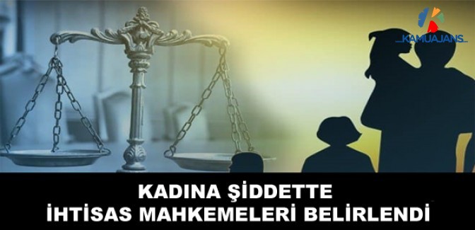 Kadına Şiddette İhtisas Mahkemeleri Belirlendi