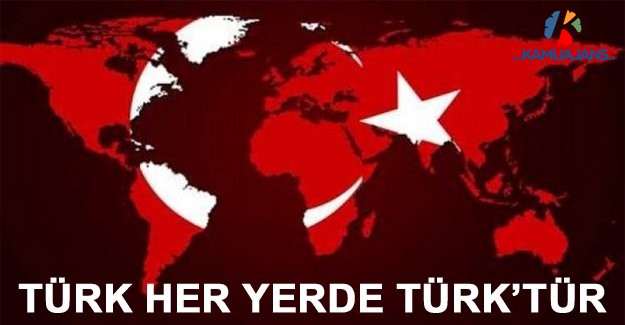 Türk Her Yerde Türk’tür
