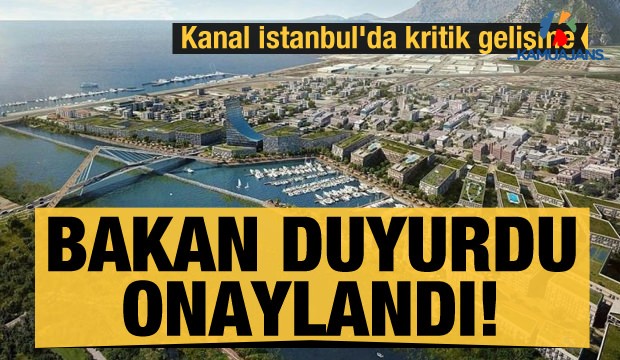 Kanal İstanbul'da Kritik Gelişme! Onaylandı
