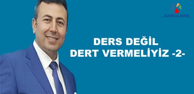 Ders Değil Dert Vermeliyiz -2-