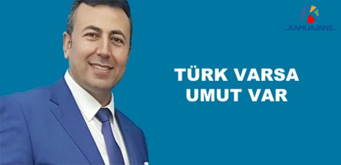 Türk Varsa Umut Var