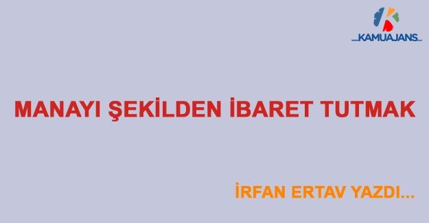 Manayı Şekilden İbaret Tutmak