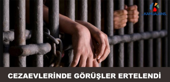 Cezaevlerindeki Görüşler Ertelendi