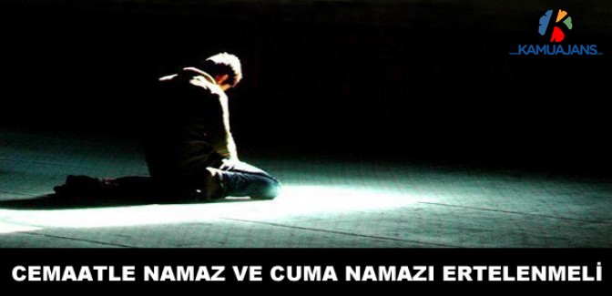 Cemaatle Namaz ve Cuma Namazı Ertelenmeli