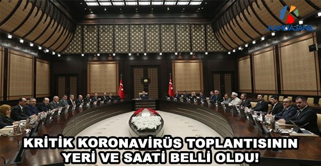 Kritik Koronavirüs Toplantısının Yeri Ve Saati Belli Oldu!