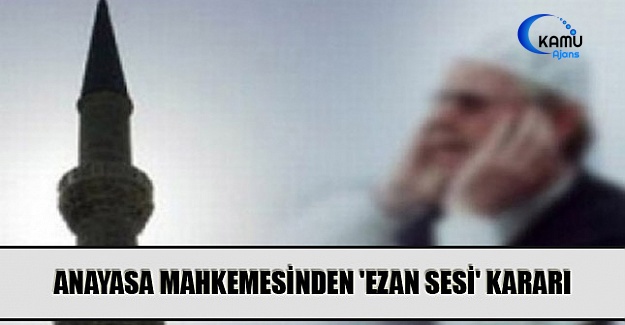 Anayasa Mahkemesinden 'Ezan Sesi' Kararı