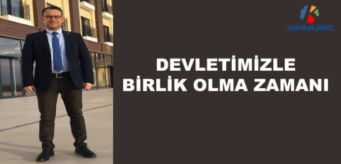 Devletimizle Birlik Olma Zamanı