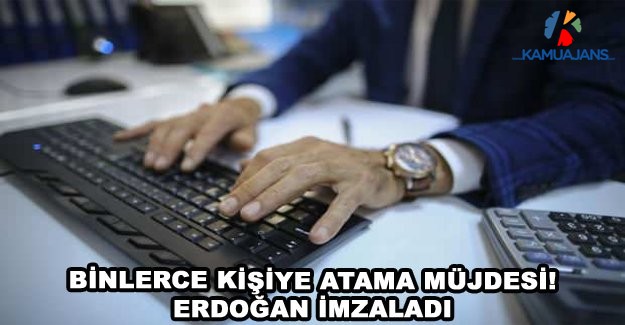 Binlerce Kişiye Atama Müjdesi! Erdoğan İmzaladı