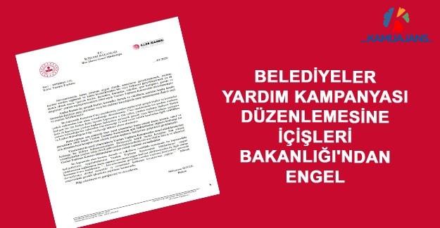 Belediyeler Yardım Kampanyası Düzenlemesine İçişleri Bakanlığı'ndan Engel