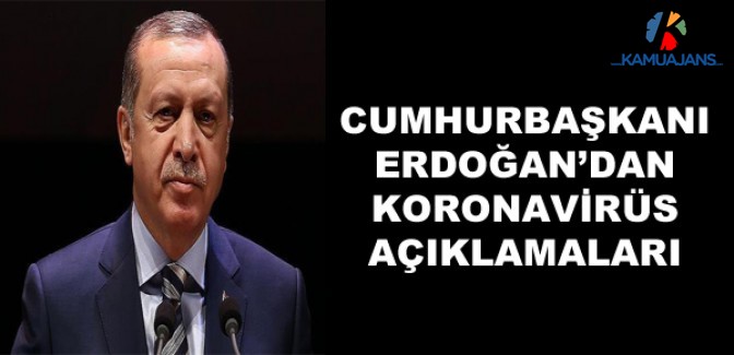 Cumhurbaşkanı Erdoğan'dan Koronavirüs Açıklamaları