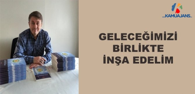 Geleceğimizi Birlikte İnşa Edelim
