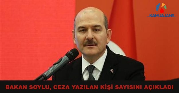 Bakan Soylu, Ceza Yazılan Kişi Sayısını Açıkladı