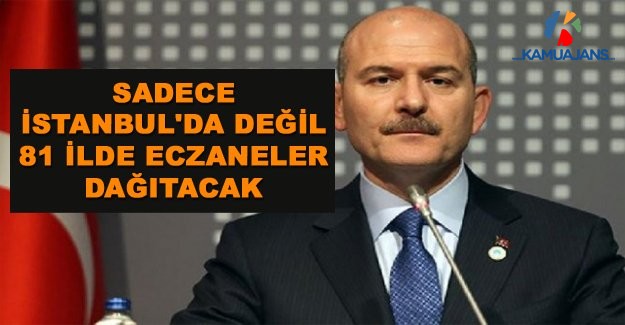 Soylu: Sadece İstanbul'da Değil 81 İlde Eczaneler Dağıtacak