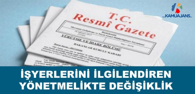 İşyerlerini İlgilendiren Yönetmelikte Değişiklik