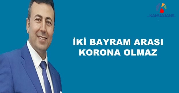İki Bayram Arası Korona Olmaz