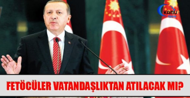 Fetöcüler Vatandaşlıktan Atılacak
