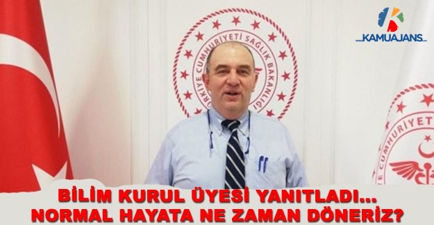 Bilim Kurul Üyesi Yanıtladı... Normal Hayata Ne Zaman Döneriz?
