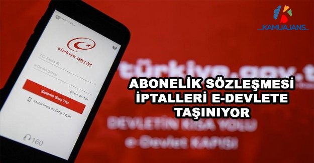 Abonelik Sözleşmesi İptalleri E-Devlete Taşınıyor
