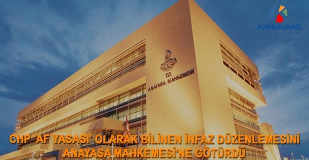 CHP 'Af Yasası' Olarak Bilinen İnfaz Düzenlemesini Anayasa Mahkemesi'ne Götürdü