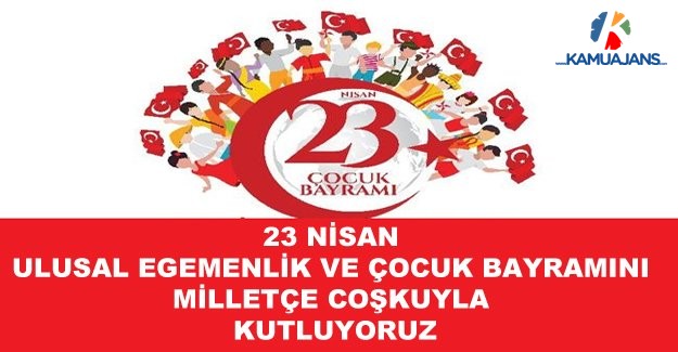 23 Nisan Ulusal Egemenlik ve Çocuk Bayramını Milletçe Coşkuyla Kutluyoruz
