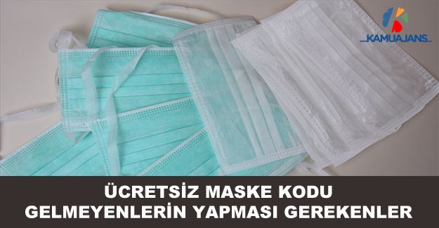 Ücretsiz Maske Kodu Gelmeyenler Ne Yapacak?