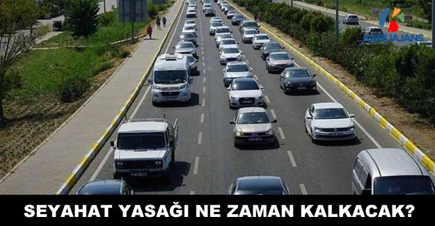 Seyahat Yasağı Ne Zaman Kalkacak?