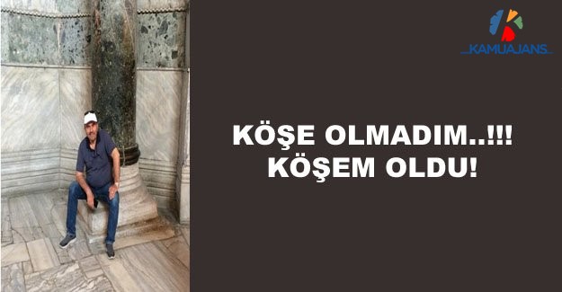 Köşe Olmadım..!!! Köşem Oldu!