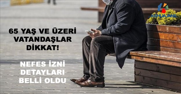 65 Yaş Üstü Vatandaşlara Sokağa Çıkma Şartları Belli Oldu