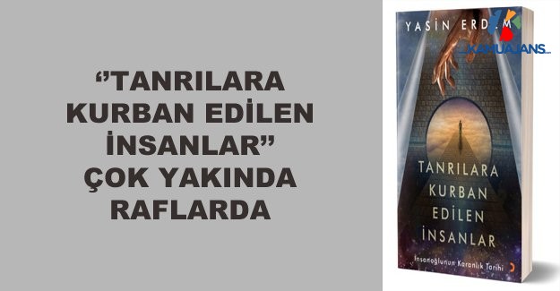 ‘’Tanrılara Kurban Edilen İnsanlar’’ Çok Yakında Raflarda