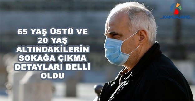 65 Yaş Üstü Ve 20 Yaş Altındakilerin Sokağa Çıkma Detayları Belli Oldu