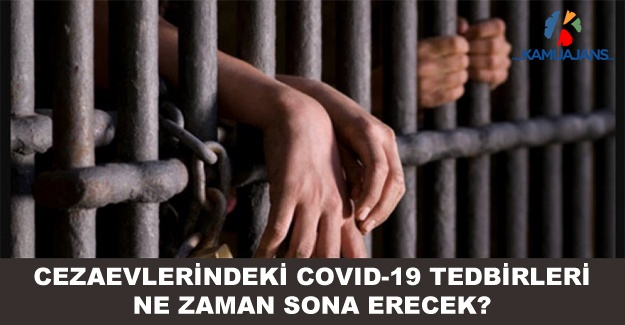 Cezaevlerindeki Covid-19 Tedbirlerinin Sona Erme Süreleri