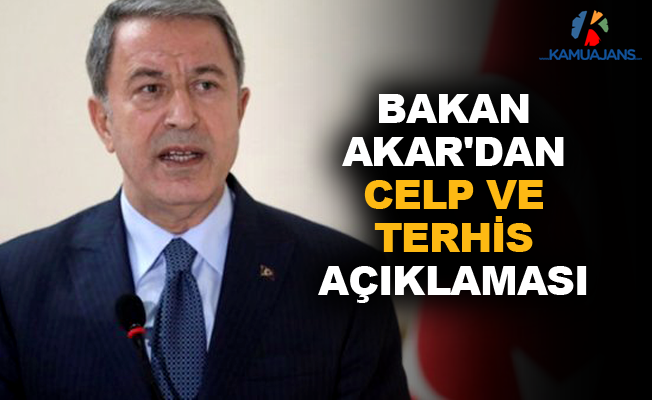 Bakan Akar'dan 'Terhisler' Hakkında Açıklama