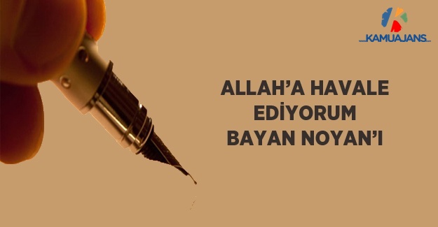 Allah’a Havale Ediyorum Bayan Noyan’ı