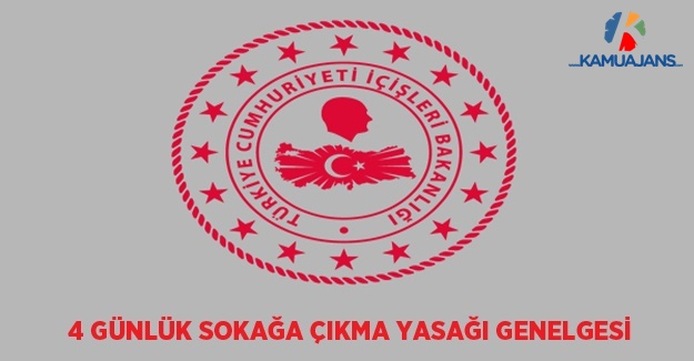 4 Günlük Sokağa Çıkma Kısıtlaması (Yasağı) Genelgesi