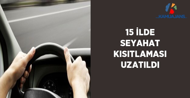 15 İlde Seyahat Kısıtlaması Uzatıldı