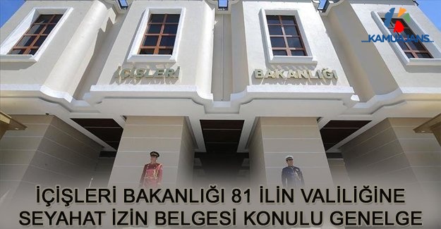 İçişleri Bakanlığı 81 İlin Valiliğine Seyahat İzin Belgesi Konulu Genelge Gönderdi