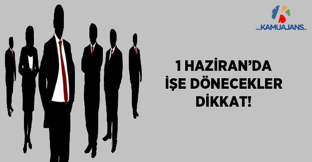 1 Haziran'da İşe Döneceklere Uyarı