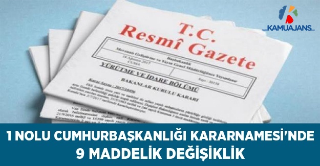 1 Nolu Cumhurbaşkanlığı Kararnamesi'nde 9 Maddelik Değişiklik