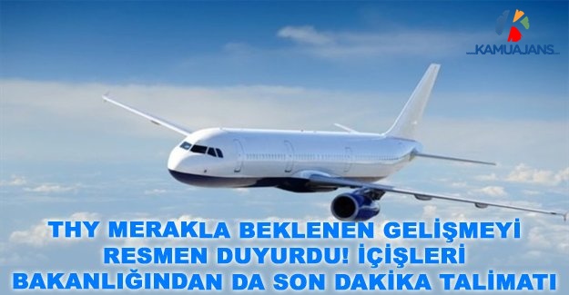 THY Merakla Beklenen Gelişmeyi Resmen Duyurdu! İçişleri Bakanlığından Da Son Dakika Talimatı